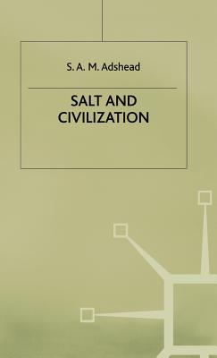 Salt and Civilization - Adshead, S.A.M.