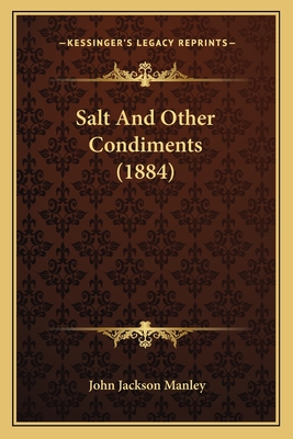 Salt and Other Condiments (1884) - Manley, John Jackson