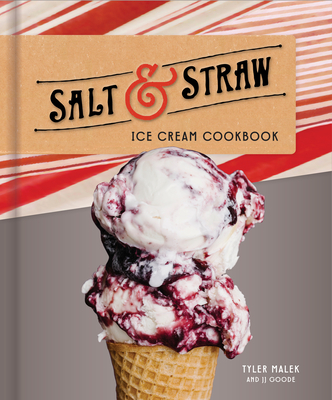 Salt and Straw Ice Cream Cookbook - Malek, Tyler, and Goode, J.J.