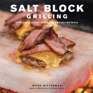 Salt Block Grilling, 4: 70 Recipes for Outdoor Cooking with Himalayan Salt Blocks