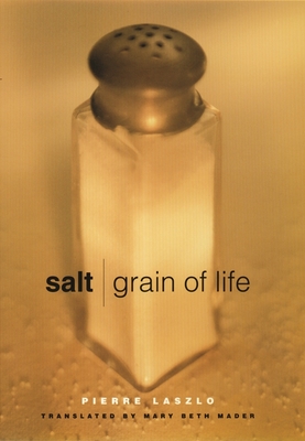 Salt: Grain of Life - Laszlo, Pierre, and Mader, Mary Beth (Translated by)