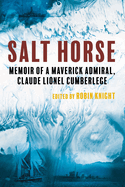 Salt Horse: Memoir of a Maverick Admiral, Claude Lionel Cumberlege