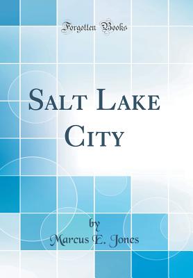 Salt Lake City (Classic Reprint) - Jones, Marcus E