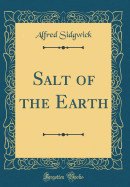 Salt of the Earth (Classic Reprint)