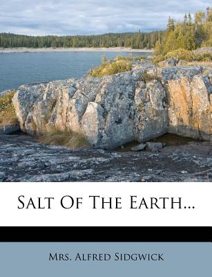 Salt of the Earth - Sidgwick, Mrs Alfred