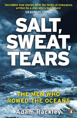 Salt, Sweat, Tears: The Men Who Rowed the Oceans - Rackley, Adam
