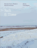 Salt & Time: Recipes from a Modern Russian Kitchen