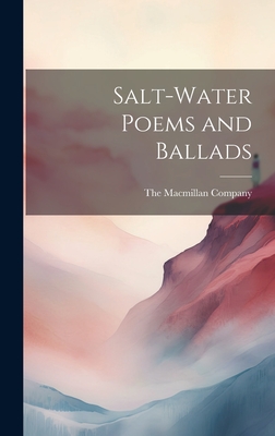 Salt-Water Poems and Ballads - The MacMillan Company (Creator)