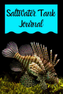 Saltwater Tank Journal: Saltwater Aquarium Hobbyist Record Keeping Book. Log Water Chemistry, Maintenance And Fish Health