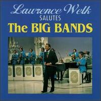 Salutes the Big Bands - Lawrence Welk