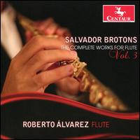Salvador Broton: The Complete Works for Flute, Vol. 3 - Andy Koh (flute); Beatrice Lin (piano); Cheryl Lim (flute); Clement Lim (flute); Crystal Lin (flute);...