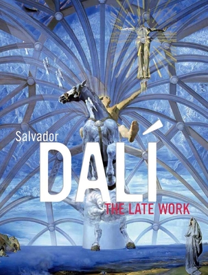 Salvador Dal: The Late Work - King, Elliott H (Editor), and Teixidor, Montse Aguer (Contributions by), and Hine, Hank (Contributions by)