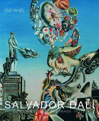 Salvador Dali: The Construction of the Image, 1925-1930 - Fanes, Felix