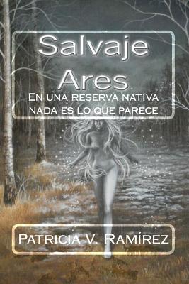 Salvaje Ares: En Una Reserva Nativa NADA Es Lo Que Parece - Ramirez, Patricia Vega