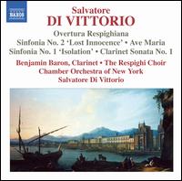 Salvatore Di Vittorio: Overtura Respighiana; Sinfonia No. 2 'Lost Innocence'; Ave Maria; Sinfonia No. 1 'Isolation' & - Benjamin Baron (clarinet); Respighi Choir (choir, chorus); Chamber Orchestra of New York 'Ottorino Respighi';...