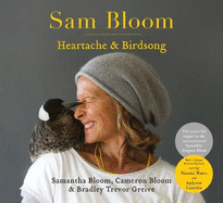 Sam Bloom: Heartache & Birdsong: The follow-up to the ABIA award-winning, international bestselling sensation Penguin Bloom: Heartache & Birdsong: The follow-up to the ABIA award-winning, international bestselling sensation Penguin Bloom