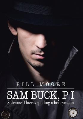 Sam Buck, P I: Software Thieves Spoiling a Honeymoon - Moore, Bill