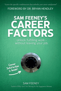 Sam Feeney's Career Factors: Unlock fulfilling work... without leaving your job.
