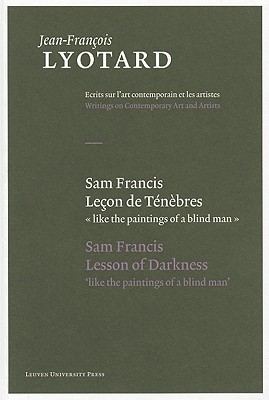 Sam Francis, Lecon de Tenebres/Sam Francis, Lesson Of Darkness - Lyotard, Jean-Franois, and Bennington, Geoffrey (Afterword by), and Parret, Herman (Editor)