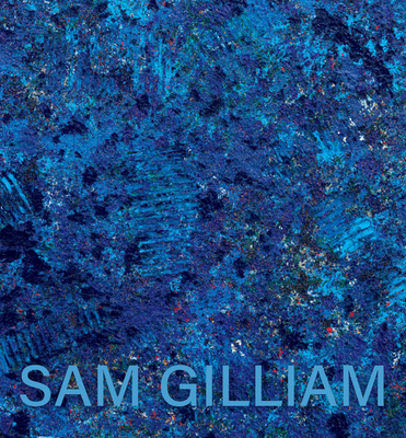 Sam Gilliam: The Last Five Years - Gilliam, Sam, and Sims, Lowery Stokes (Text by)