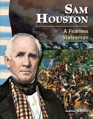 Sam Houston: A Fearless Statesman - Mattern, Joanne