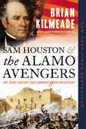 Sam Houston and the Alamo Avengers: The Texas Victory That Changed American History