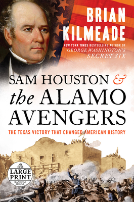 Sam Houston and the Alamo Avengers: The Texas Victory That Changed American History - Kilmeade, Brian