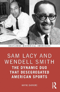 Sam Lacy and Wendell Smith: The Dynamic Duo That Desegregated American Sports