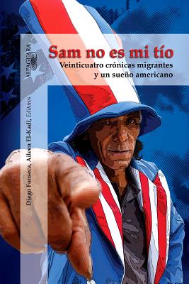 Sam No Es Mi Tio: Veinticuatro Cronicas Migrantes y un Sueno Americano - V V a a (Compiled by)