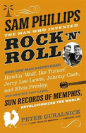 Sam Phillips: The Man Who Invented Rock 'n' Roll