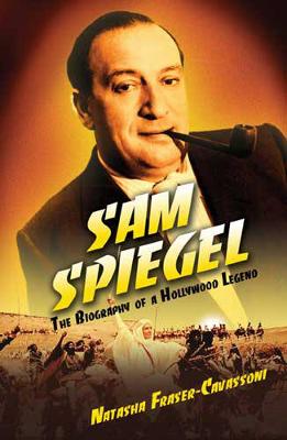 Sam Spiegel: The Incredible Life and Times of - Fraser-Cavassoni, Natasha