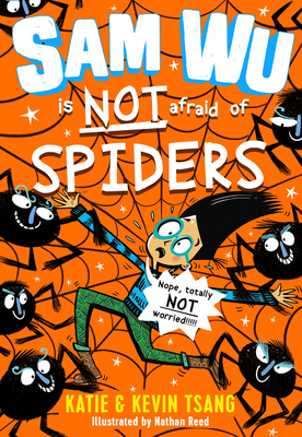 Sam Wu is NOT Afraid of Spiders! - Tsang, Katie, and Tsang, Kevin