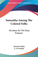 Samantha Among The Colored Folks: My Ideas On The Race Problem