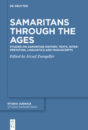 Samaritans Through the Ages: Studies on Samaritan History, Texts, Interpretation, Linguistics and Manuscripts
