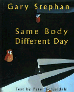 Same Body Different Day - Stephan, Gary, and Schjeldahl, Peter