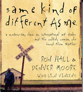 Same Kind of Different as Me: A Modern-Day Slave, an International Art Dealer, and the Unlikely Woman Who Bound Them Together - Hall, Ron, and Moore, Denver, and Butler, Dan (Read by)