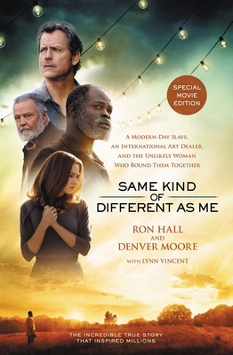 Same Kind of Different as Me Movie Edition: A Modern-Day Slave, an International Art Dealer, and the Unlikely Woman Who Bound Them Together - Hall, Ron, and Moore, Denver, and Vincent, Lynn
