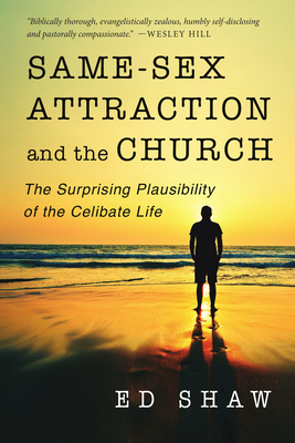 Same-Sex Attraction and the Church: The Surprising Plausibility of the Celibate Life - Shaw, Ed, and Roberts, Vaughan (Foreword by)