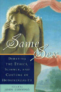 Same Sex: Debating the Ethics, Science, and Culture of Homosexuality