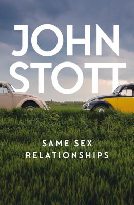 Same Sex Relationships: Classic Wisdom from John Stott - Stott, John, and Doherty, Sean (Editor)