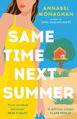 Same Time Next Summer: The unforgettable new escapist romance from the author of NORA GOES OFF SCRIPT! - Monaghan, Annabel