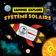 Sammie Explore Le Systme Solaire: Conte d'aventure spatiale pour en savoir plus sur les plantes