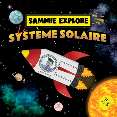 Sammie Explore Le Systme Solaire: Conte d'aventure spatiale pour en savoir plus sur les plantes - John, Samuel