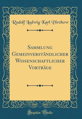 Sammlung Gemeinverstndlicher Wissenschaftlicher Vortrge (Classic Reprint) - Virchow, Rudolf Ludwig Karl