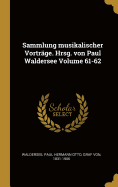 Sammlung Musikalischer Vortrage. Hrsg. Von Paul Waldersee Volume 61-62