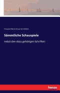 Sammtliche Schauspiele: nebst den dazu gehoerigen Schriften