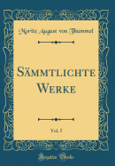 Sammtlichte Werke, Vol. 5 (Classic Reprint)