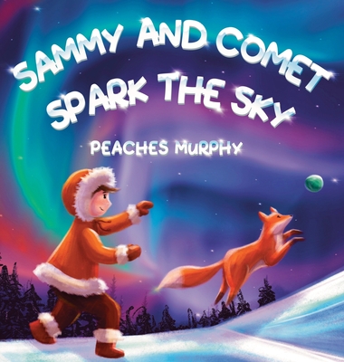 Sammy and Comet Spark the Sky: An Enchanting Picture Book for Ages 4-8 - Murphy, Peaches