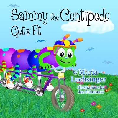 Sammy the Centipede Gets Fit - Luchsinger, Maria