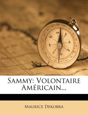 Sammy: Volontaire Am?ricain... - Dekobra, Maurice